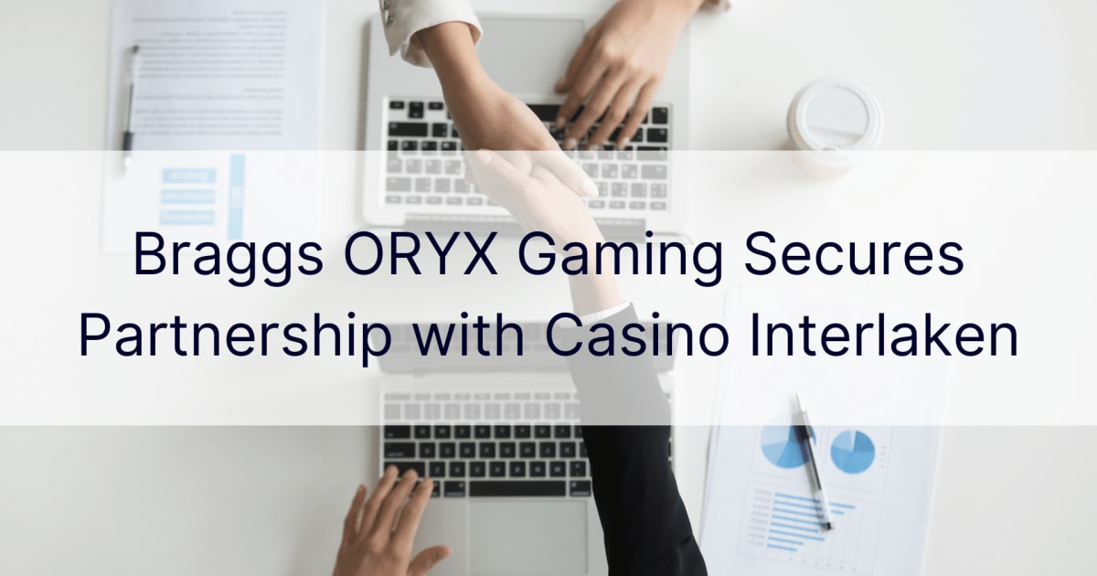 Braggs ORYX Gaming Casino Interlaken සමඟ හවුල්කාරිත්වය සුරක්ෂිත කරයි