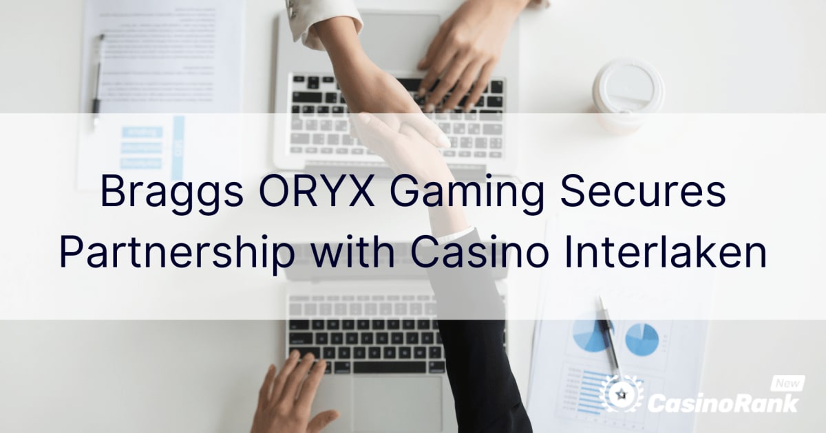 Braggs ORYX Gaming Casino Interlaken සමඟ හවුල්කාරිත්වය සුරක්ෂිත කරයි